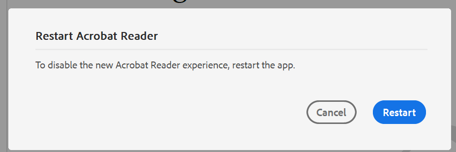 Restart Acrobat Reader
To disable the new Acrobat Reader experience, restart the app
cancel restart